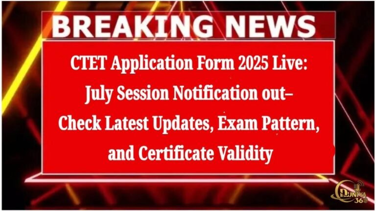 CTET July 2025 నోటిఫికేషన్ లైవ్! ఎగ్జామ్ ప్యాటర్న్, లైఫ్టైమ్ సర్టిఫికేట్ వాలిడిటీ & అప్లికేషన్ ప్రాసెస్ పూర్తి వివరాలు!